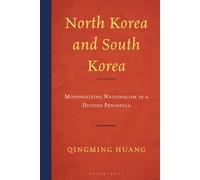North Korea and South Korea: Monopolizing Nationalism in a Divided Peninsula (Bloomsbury Studies on Korea's Place in International Relations)