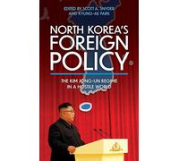 North Korea’s Foreign Policy: The Kim Jong-un Regime in a Hostile World (Asia in World Politics)