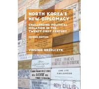 North Korea’s New Diplomacy: Challenging Political Isolation in the Twenty-First Century