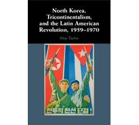 North Korea, Tricontinentalism, and the Latin American Revolution, 1959-1970