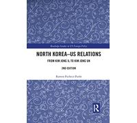 North Korea - US Relations: From Kim Jong Il to Kim Jong Un (Routledge Studies in US Foreign Policy)