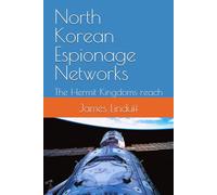 North Korean Espionage Networks: The Hermit Kingdoms reach