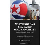 North Korea's Sea-Based WMD Capability: The Second Leg of the Nuclear Triad (CSIS Reports)