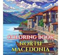 North Macedonia Coloring Book for Adults: 50 Relaxing Designs of Lake Ohrid, Mountain Villages, Orthodox Churches, Folk Traditions & Balkan Landscapes (Adult Coloring Book. World Series.)