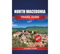 North Macedonia Travel Guide 2025: Explore Balkan Historic Cities, Must see Attraction, Culture, Insider Tips, and Outdoor Adventures in Europe