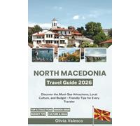 NORTH MACEDONIA Travel Guide 2026: Discover the Must-See Attractions, Local Culture, and Budget-Friendly Tips for Every Traveler