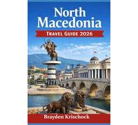 North Macedonia Travel Guide 2026: Top Attractions, Local Secrets, Food Spots and Smart Travel Tips