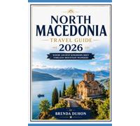 NORTH MACEDONIA TRAVEL GUIDE 2026: WHERE ANCIENT KINGDOMS MEET TIMELESS MOUNTAIN WONDERS