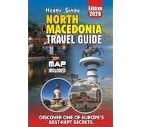NORTH MACEDONIA TRAVEL GUIDE: Explore Lakes, Mountains, and Culture: Your Practical 2026 Guide to North Macedonia for Families, Solo Travelers, and Adventure Seekers (Modern Explorer Travel Series)