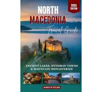 NORTH MACEDONIA TRAVEL GUIDE: Explore Skopje, Lake Ohrid & the Balkans with Detailed Itineraries, Maps, Local Tips, Budget Advice & Hidden Gems (Roamwise Travel)