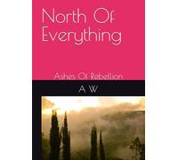 North Of Everything: Ashes Of Rebellion