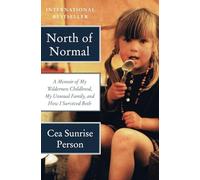 North of Normal: A Memoir of My Wilderness Childhood, My Unusual Family, and How I Survived Both