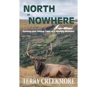 North of Nowhere: Hunting and Fishing Tales of a Wildlife Biologist