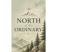 North of the Ordinary Notebook: A Minimalist Mountain-Inspired Notebook for Reflection, Writing & Everyday Thoughts