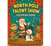 North Pole’s Got Talent Coloring Book: Funny Elf Acts, Reindeer Stunts, and Santa Shenanigans - A Holiday Gag Gift Packed with 50 Unique Coloring Pages