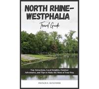 NORTH RHINE-WESTPHALIA: Top Attractions, Local Insights, Outdoor Adventures, and Tips to Make the Most of Your Stay