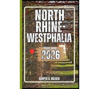 NORTH RHINE-WESTPHALIA TRAVEL GUIDE: A Journey of Experiences From Iconic Landmarks & Hidden Gems, to Cultures, Cuisines, Adventure and More (Harper Q Travelling)