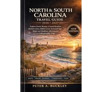 NORTH & SOUTH CAROLINA TRAVEL GUIDE 2026-2027: Explore Scenic Routes, Coastal Beaches, Historic Cities, Hidden Gems, Seasonal Tips, Maps, and Outdoor Adventures for Unforgettable Trips