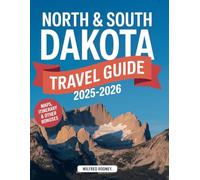North & South Dakota Travel Guide 2025-2026: Explore National Parks, Scenic Byways, Festivals, Local Foods, and Hidden Gems Across the Dakotas