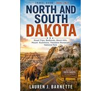 North & South Dakota Travel Guide 2026 - 2027: Road Trips, Badlands, Black Hills, Mount Rushmore, Theodore Roosevelt National Park