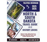 NORTH & SOUTH DAKOTA Travel Guide for History Lovers 2025-2026: Historic Trails, Native American Heritage, Gold Rush Towns, and Frontier Museums Await (Explore Nature & Adventure)