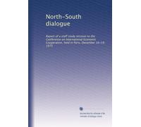 North-South dialogue: Report of a staff study mission to the Conference on International Economic Cooperation, held in Paris, December 16-19, 1975