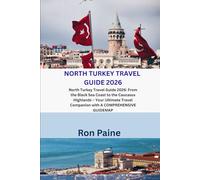 NORTH TURKEY TRAVEL GUIDE 2026: North Turkey Travel Guide 2026: From the Black Sea Coast to the Caucasus Highlands - Your Ultimate Travel Companion with A COMPREHENSIVE GUIDEMAP