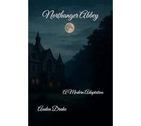 Northanger Abbey: A Modern Adaptation