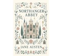 Northanger Abbey: A Witty Romance of Mystery, Manners, and Gothic Imagination