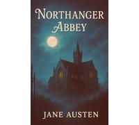 Northanger Abbey: Coming of Age Literary Fiction Meets Historical Romance