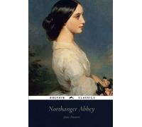 Northanger Abbey: Dolphin Classics - Illustrated Edition