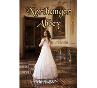 Northanger Abbey: Jane Austen's amusing send-up of Gothic romance novels! A Coming of Age Adventure Not to be Missed! (Timeless Classic Books)