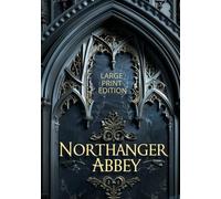 NORTHANGER ABBEY (LARGE PRINT EDITION): Where Innocence Meets the Haunting Echoes of the Past