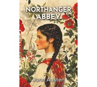 Northanger Abbey: The 1817 Coming-of-Age Tale of Romance, Imagination, and Social Realities