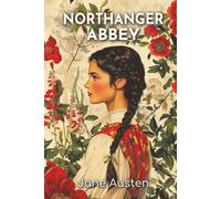 Northanger Abbey: The 1817 Coming-of-Age Tale of Romance, Imagination, and Social Realities