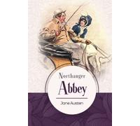 Northanger Abbey: Unabridged with Original Text by British Women Novelist, Jane Austen
