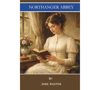 Northanger Abby: A Coming of Age Gothic Classic (Annotated)