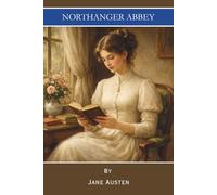 Northanger Abby: A Coming of Age Gothic Classic (Annotated)