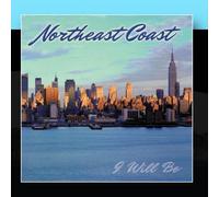 Northeast Coast - I Will Be