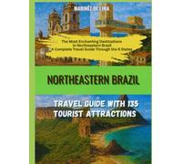 NORTHEASTERN BRAZIL: TRAVEL GUIDE WITH 135 TOURIST ATTRACTIONS