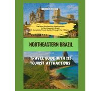 NORTHEASTERN BRAZIL: TRAVEL GUIDE WITH 135 TOURIST ATTRACTIONS