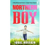 Northern Boy: A big Bollywood dream. A small-town chance.: Iqbal Hussain