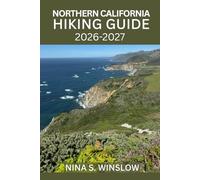 NORTHERN CALIFORNIA HIKING GUIDE 2026 - 2027: Journey Through Ancient Redwoods, Wild Coastlines, and Majestic Mountain Trails of Northern California (The Ultimate Hiking Guide Series)