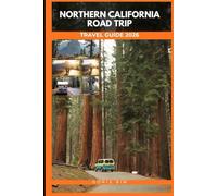 NORTHERN CALIFORNIA ROAD TRIPS TRAVEL GUIDE 2026