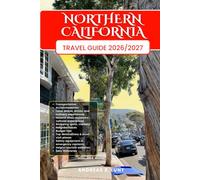 NORTHERN CALIFORNIA TRAVEL GUIDE 2026/2027: Plan Your Northern California Dream Vacation with Easy Itineraries, Local Tips, Transport, Budget Advice, ... Food Experiences, and Must-See Attractions.