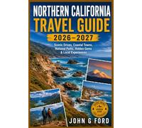 Northern California Travel Guide 2026-2027: Scenic Drives, Coastal Towns, National Parks, Hidden Gems & Local Experiences