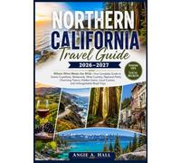 Northern California Travel Guide 2026-2027: Where Wine Meets the Wild-Your Complete Guide to Scenic Coastlines, Redwoods, Wine Country, National ... Local Cuisine, and Unforgettable Road Trips