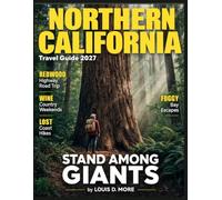 NORTHERN CALIFORNIA TRAVEL GUIDE 2027 (FULL COLOR): Structure, Insight, and Practical Advice to Plan Your Northern California Journey with Confidence