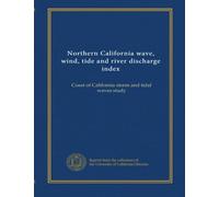 Northern California wave, wind, tide and river discharge index: Coast of California storm and tidal waves study