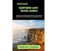 NORTHERN CAPE TRAVEL GUIDES: Discover the Vast Beauty of South Africa’s Largest and Least Explored Province From the Kalahari to the Diamond Coast
